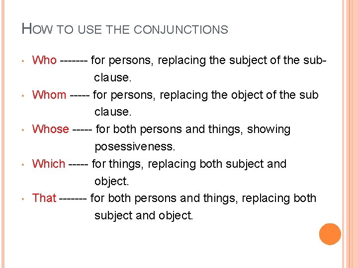 HOW TO USE THE CONJUNCTIONS • • • Who ------- for persons, replacing the