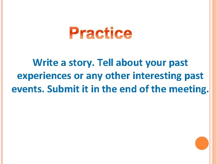 Write a story. Tell about your past experiences or any other interesting past events.
