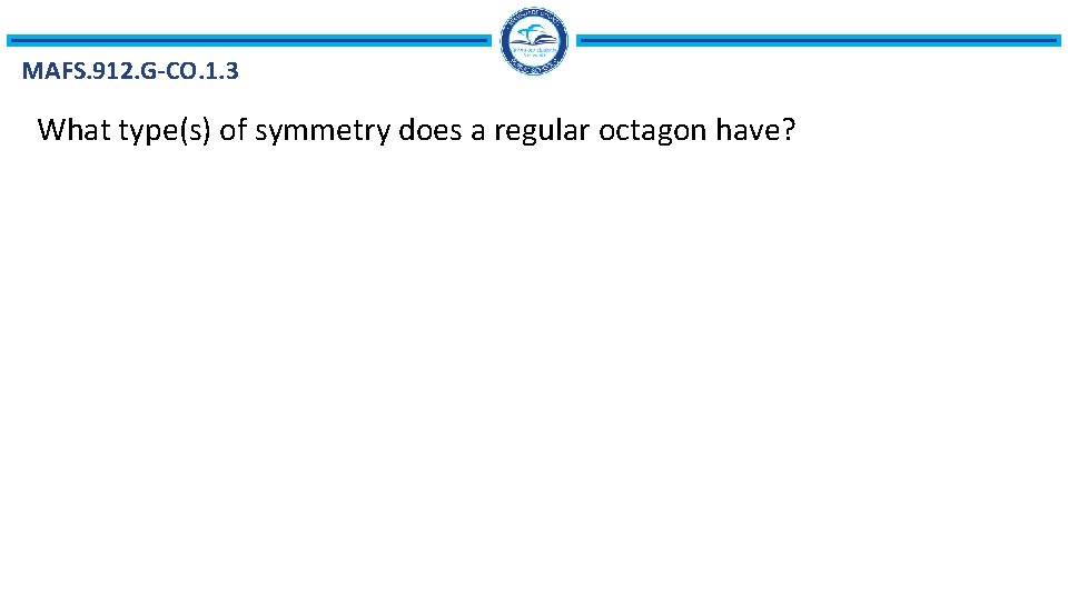 MAFS. 912. G-CO. 1. 3 What type(s) of symmetry does a regular octagon have?