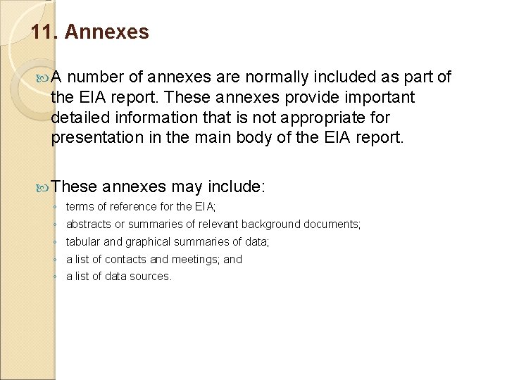 11. Annexes A number of annexes are normally included as part of the EIA