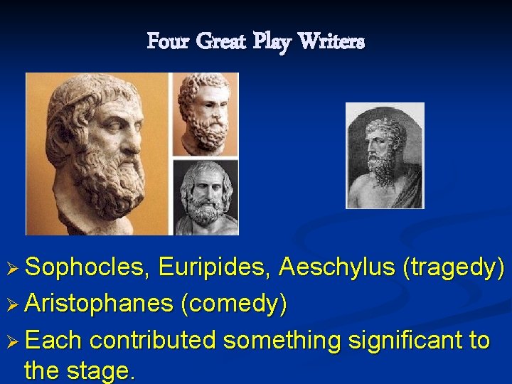 Four Great Play Writers Ø Sophocles, Euripides, Aeschylus (tragedy) Ø Aristophanes (comedy) Ø Each Four Great Play Writers Ø Sophocles, Euripides, Aeschylus (tragedy) Ø Aristophanes (comedy) Ø Each
