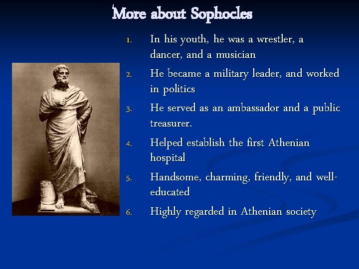More about Sophocles 1. 2. 3. 4. 5. 6. In his youth, he was More about Sophocles 1. 2. 3. 4. 5. 6. In his youth, he was