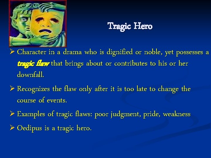 Tragic Hero Ø Character in a drama who is dignified or noble, yet possesses Tragic Hero Ø Character in a drama who is dignified or noble, yet possesses