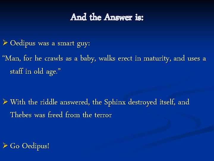 And the Answer is: Ø Oedipus was a smart guy: “Man, for he crawls And the Answer is: Ø Oedipus was a smart guy: “Man, for he crawls