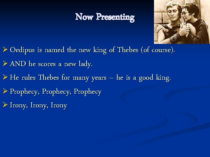 Now Presenting Ø Oedipus is named the new king of Thebes (of course). Ø Now Presenting Ø Oedipus is named the new king of Thebes (of course). Ø