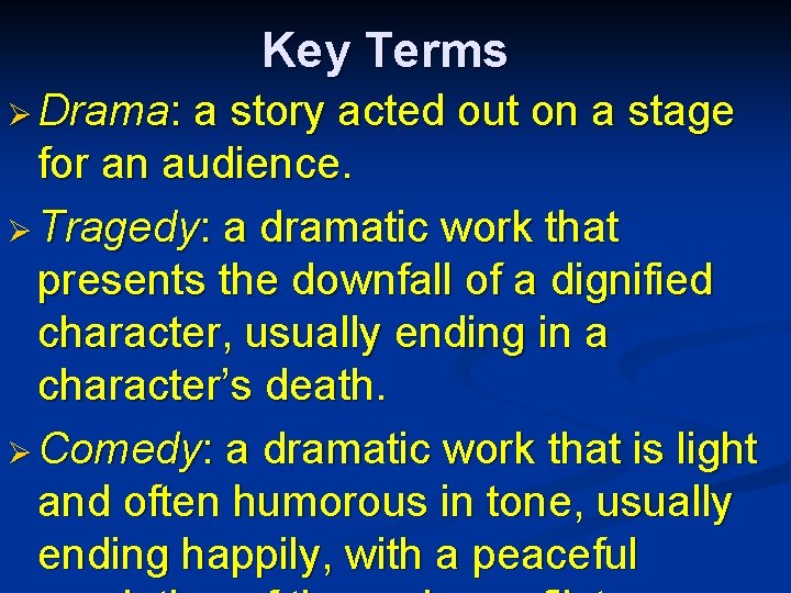 Key Terms Ø Drama: a story acted out on a stage for an audience. Key Terms Ø Drama: a story acted out on a stage for an audience.
