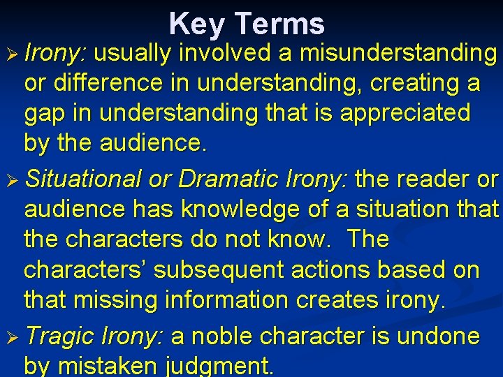 Ø Irony: Key Terms usually involved a misunderstanding or difference in understanding, creating a Ø Irony: Key Terms usually involved a misunderstanding or difference in understanding, creating a
