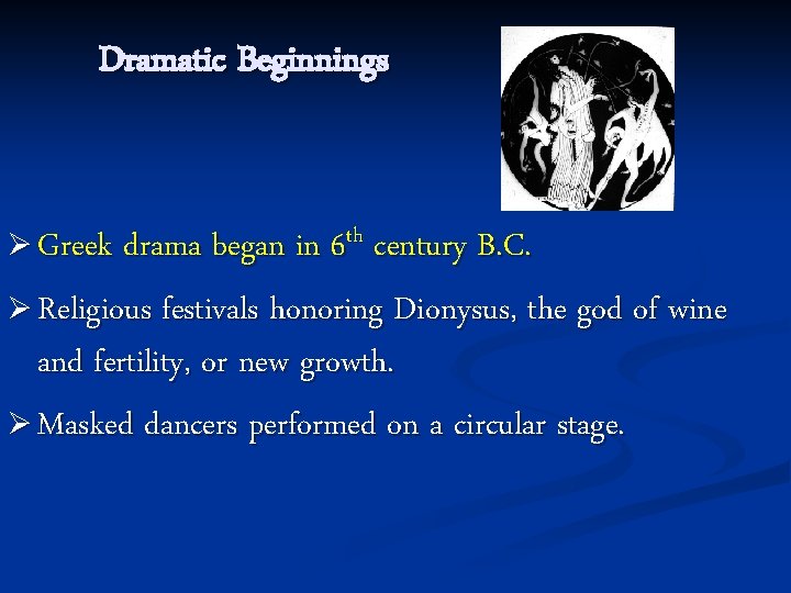 Dramatic Beginnings Ø Greek drama began in 6 th century B. C. Ø Religious Dramatic Beginnings Ø Greek drama began in 6 th century B. C. Ø Religious
