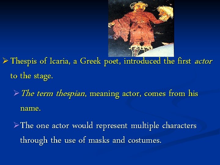 Ø Thespis of Icaria, a Greek poet, introduced the first to the stage. actor Ø Thespis of Icaria, a Greek poet, introduced the first to the stage. actor