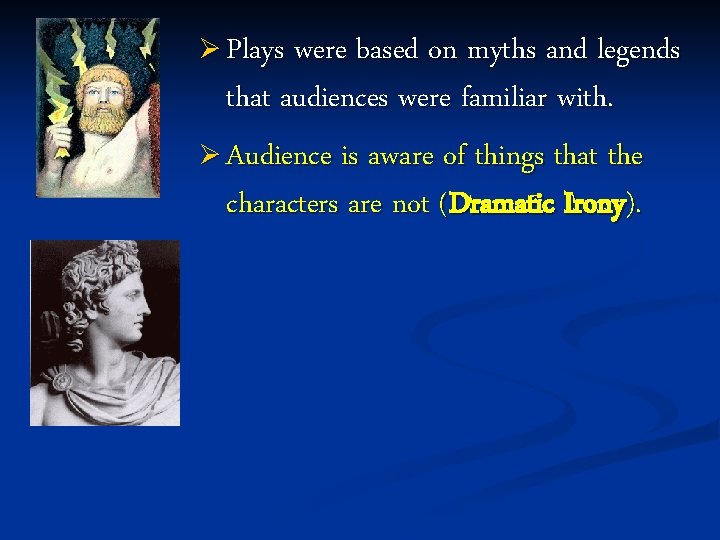 Ø Plays were based on myths and legends that audiences were familiar with. Ø Ø Plays were based on myths and legends that audiences were familiar with. Ø