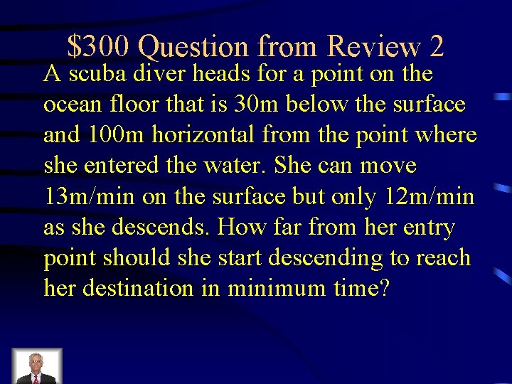 $300 Question from Review 2 A scuba diver heads for a point on the