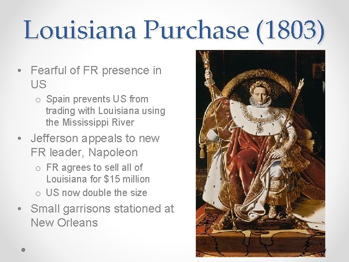 Louisiana Purchase (1803) • Fearful of FR presence in US o Spain prevents US