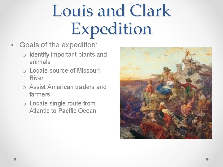 Louis and Clark Expedition • Goals of the expedition: o Identify important plants and