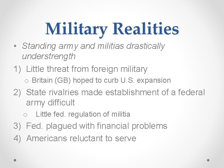 Military Realities • Standing army and militias drastically understrength 1) Little threat from foreign