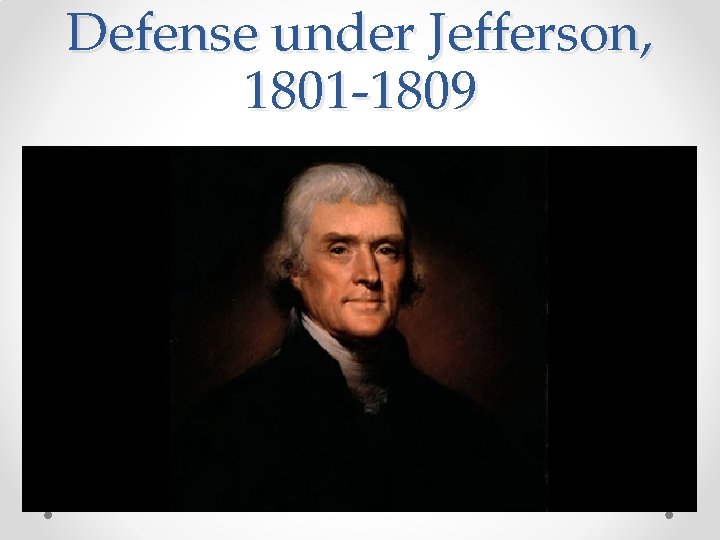 Defense under Jefferson, 1801 -1809 
