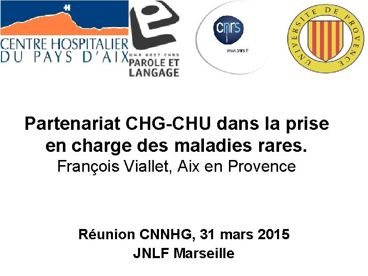 Partenariat CHG-CHU dans la prise en charge des maladies rares. François Viallet, Aix en