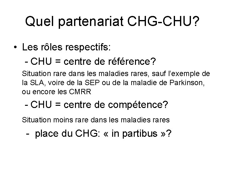 Quel partenariat CHG-CHU? • Les rôles respectifs: - CHU = centre de référence? Situation