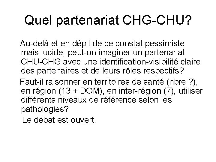 Quel partenariat CHG-CHU? Au-delà et en dépit de ce constat pessimiste mais lucide, peut-on