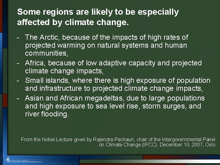 Some regions are likely to be especially affected by climate change. - The Arctic,