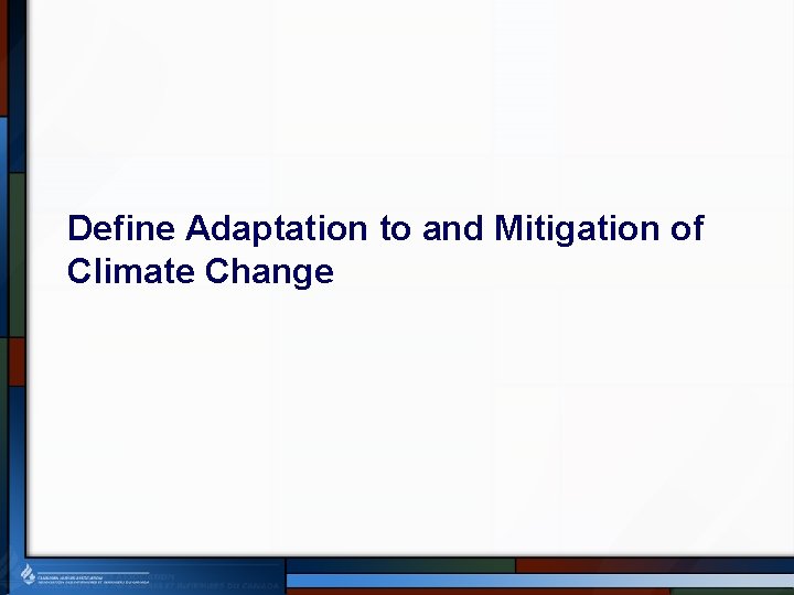 Define Adaptation to and Mitigation of Climate Change 