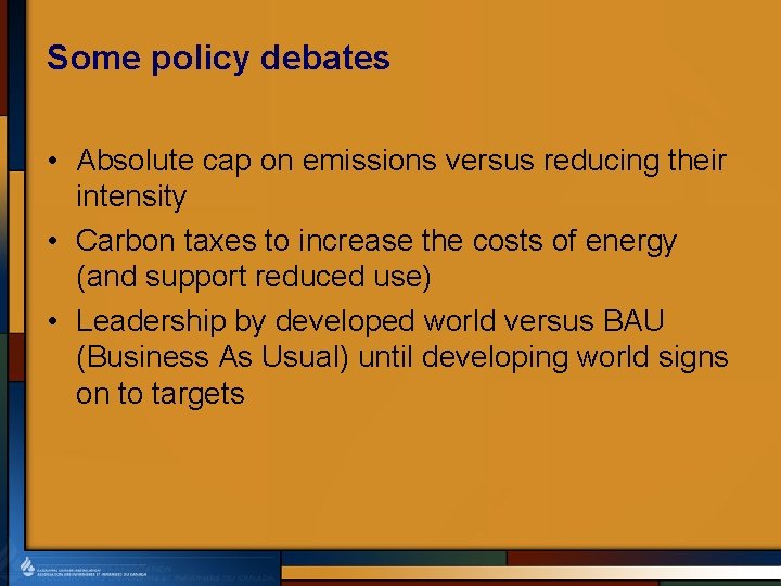 Some policy debates • Absolute cap on emissions versus reducing their intensity • Carbon