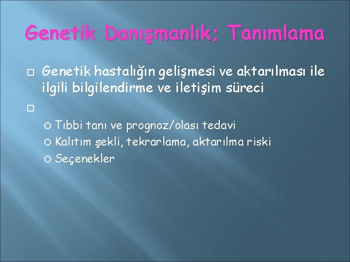 Genetik Danışmanlık; Tanımlama Genetik hastalığın gelişmesi ve aktarılması ile ilgili bilgilendirme ve iletişim süreci