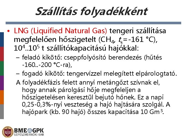 Szállítás folyadékként • LNG (Liquified Natural Gas) tengeri szállítása megfelelően hőszigetelt (CH 4, ts=-161