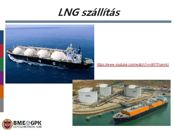 LNG szállítás https: //www. youtube. com/watch? v=rjl. RTFyenn. U Előláb-szöveg 2021. 10. 17. 14