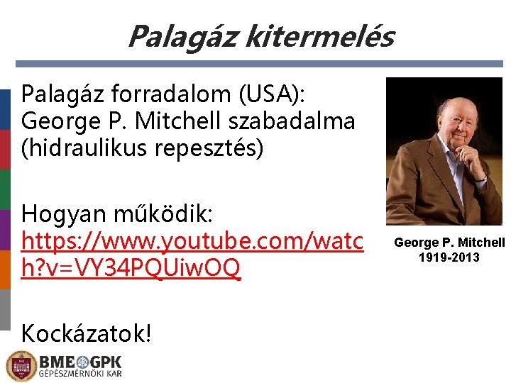 Palagáz kitermelés Palagáz forradalom (USA): George P. Mitchell szabadalma (hidraulikus repesztés) Hogyan működik: https: