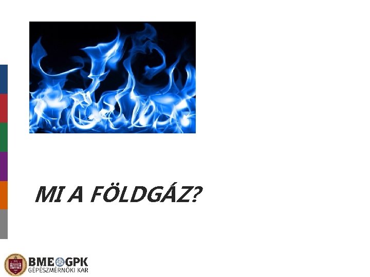 MI A FÖLDGÁZ? 