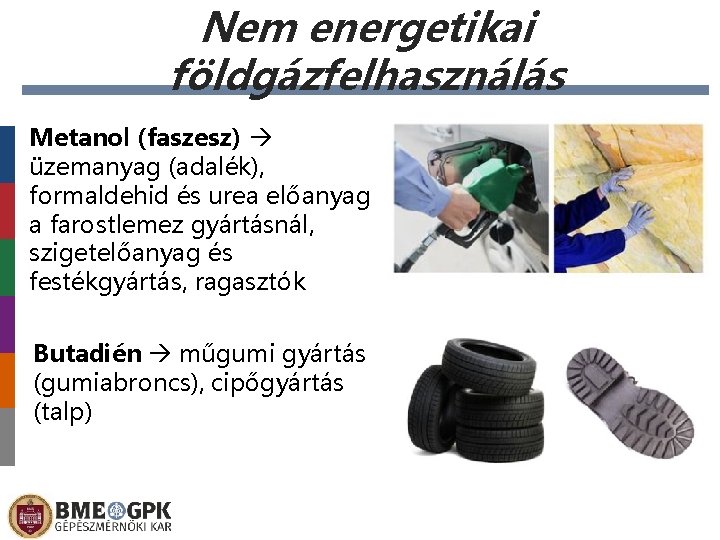 Nem energetikai földgázfelhasználás Metanol (faszesz) üzemanyag (adalék), formaldehid és urea előanyag a farostlemez gyártásnál,