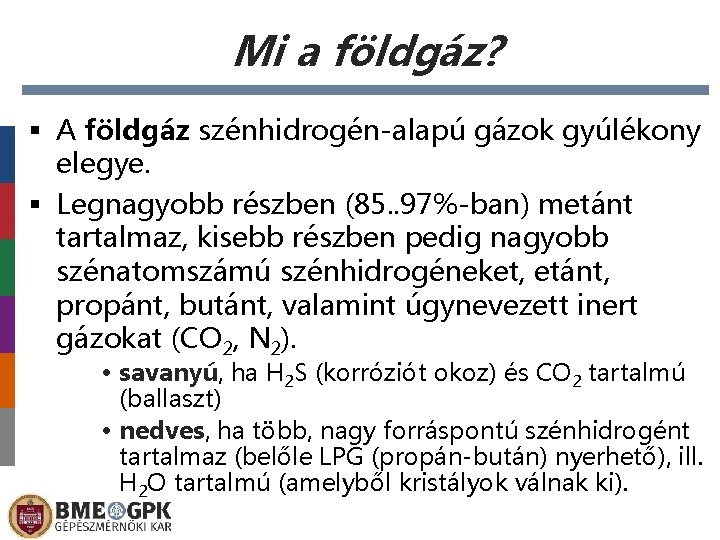 Mi a földgáz? § A földgáz szénhidrogén-alapú gázok gyúlékony elegye. § Legnagyobb részben (85.