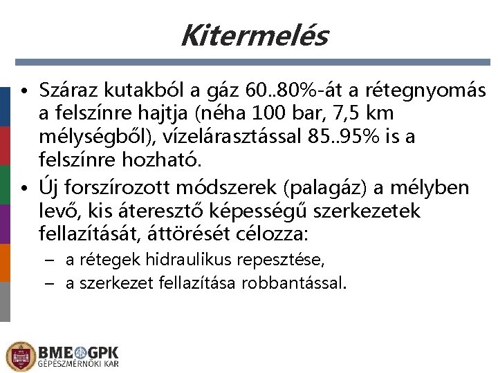 Kitermelés • Száraz kutakból a gáz 60. . 80%-át a rétegnyomás a felszínre hajtja