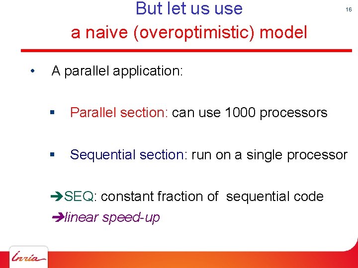 But let us use a naive (overoptimistic) model • 16 A parallel application: §