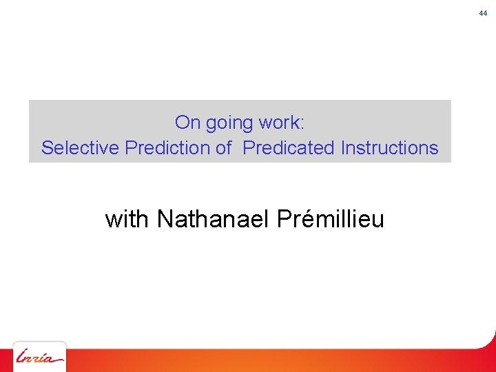 44 On going work: Selective Prediction of Predicated Instructions with Nathanael Prémillieu 