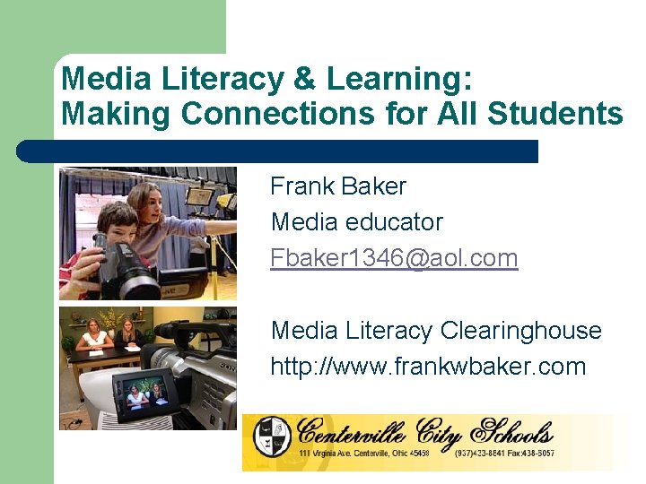 Media Literacy & Learning: Making Connections for All Students Frank Baker Media educator Fbaker