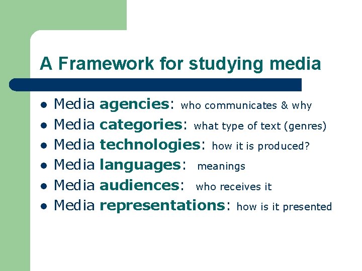 A Framework for studying media l l l Media Media agencies: who communicates &