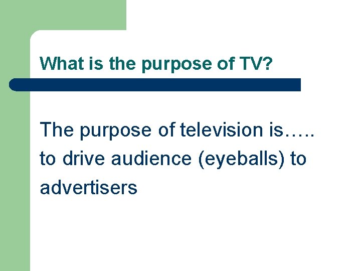 What is the purpose of TV? The purpose of television is…. . to drive