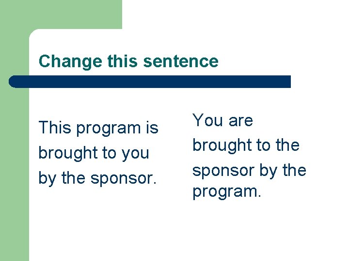 Change this sentence This program is brought to you by the sponsor. You are