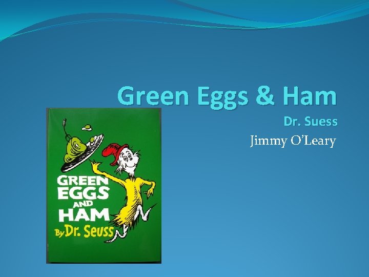 Green Eggs & Ham Dr. Suess Jimmy O’Leary 
