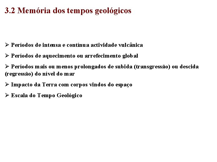 3. 2 Memória dos tempos geológicos Ø Períodos de intensa e contínua actividade vulcânica