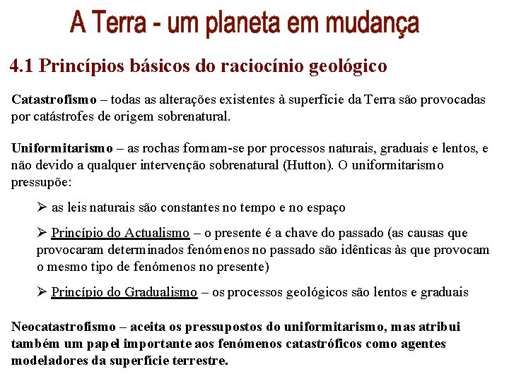 4. 1 Princípios básicos do raciocínio geológico Catastrofismo – todas as alterações existentes à