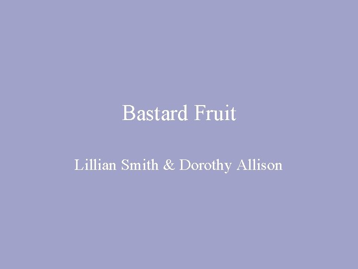 Bastard Fruit Lillian Smith & Dorothy Allison 