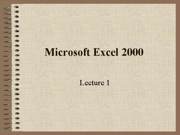 Microsoft Excel 2000 Lecture 1 