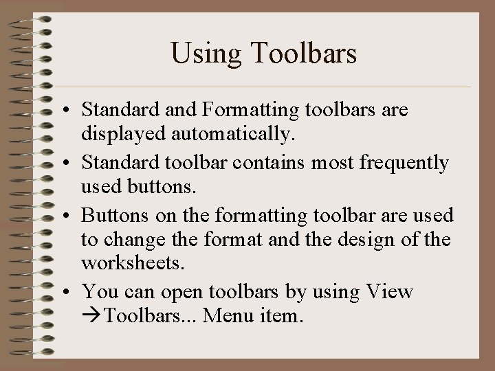 Using Toolbars • Standard and Formatting toolbars are displayed automatically. • Standard toolbar contains