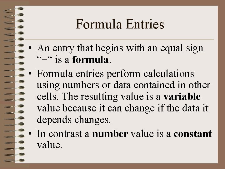 Formula Entries • An entry that begins with an equal sign “=“ is a
