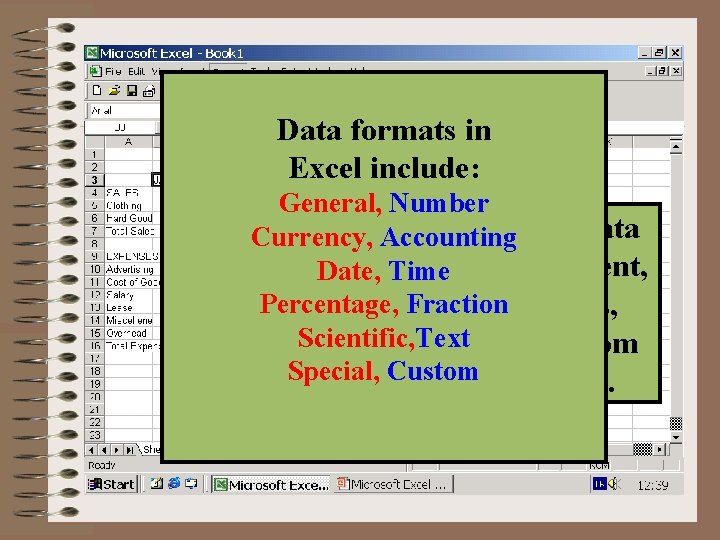 Data formats in Excel include: General, Number You can change Data Currency, Accounting You