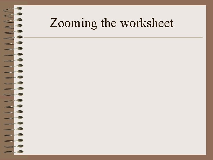 Zooming the worksheet 