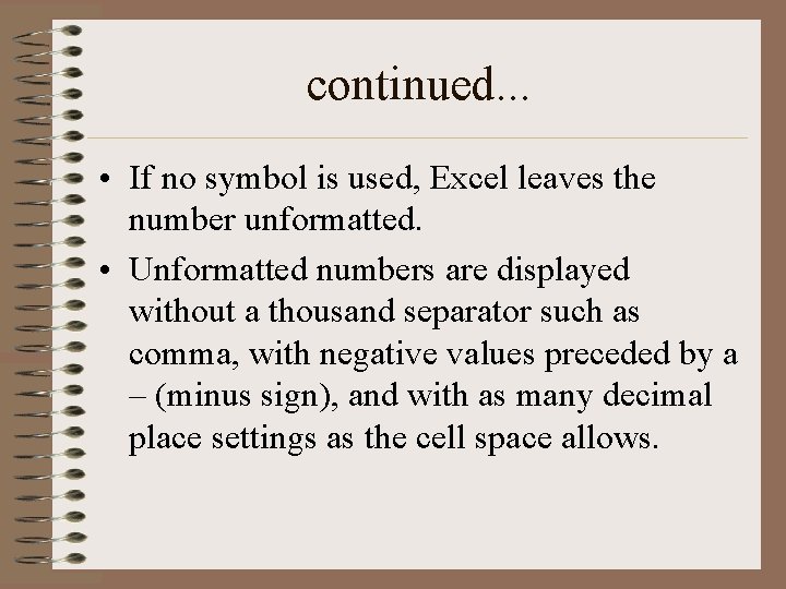 continued. . . • If no symbol is used, Excel leaves the number unformatted.