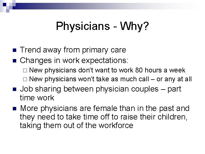 Physicians - Why? n n Trend away from primary care Changes in work expectations: